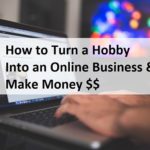 How to Turn a Hobby Into an Online Business and Make Money $$